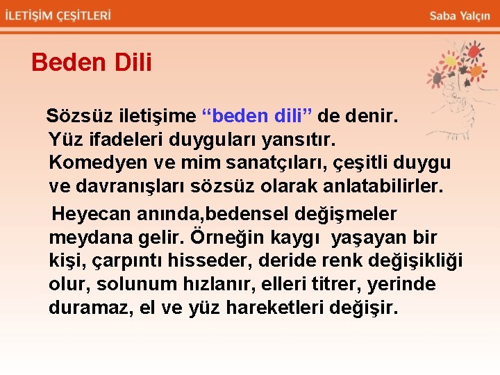 Beden Dili Sözsüz iletişime “beden dili” de denir. Yüz ifadeleri duyguları yansıtır. Komedyen ve