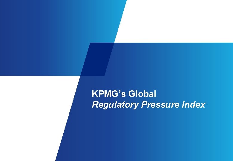 KPMG’s Global Regulatory Pressure Index 