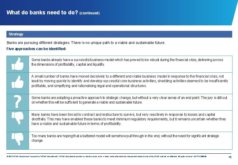 What do banks need to do? (continued) Strategy Banks are pursuing different strategies. There