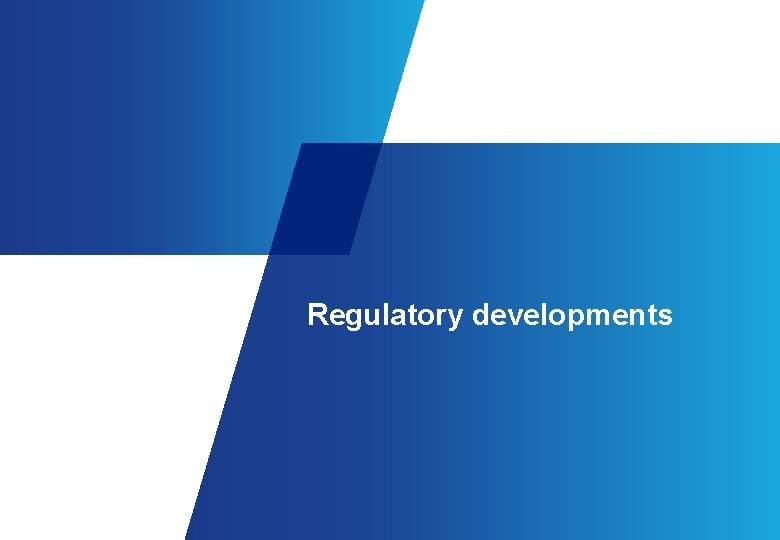 Regulatory developments 