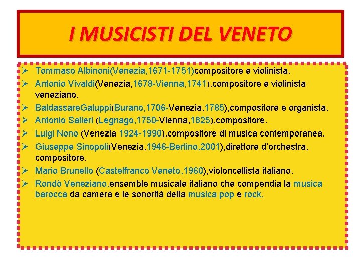 I MUSICISTI DEL VENETO Ø Tommaso Albinoni(Venezia, 1671 -1751)compositore e violinista. Ø Antonio Vivaldi(Venezia,