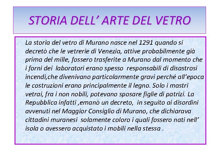 STORIA DELL’ ARTE DEL VETRO La storia del vetro di Murano nasce nel 1291