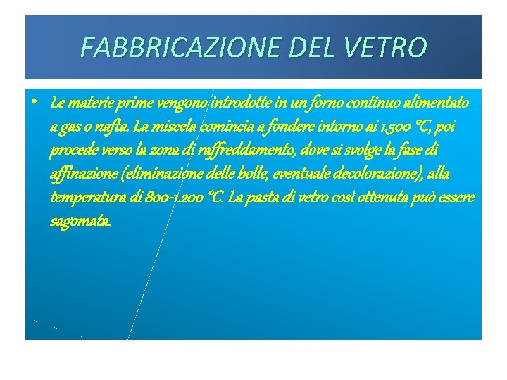 FABBRICAZIONE DEL VETRO • Le materie prime vengono introdotte in un forno continuo alimentato