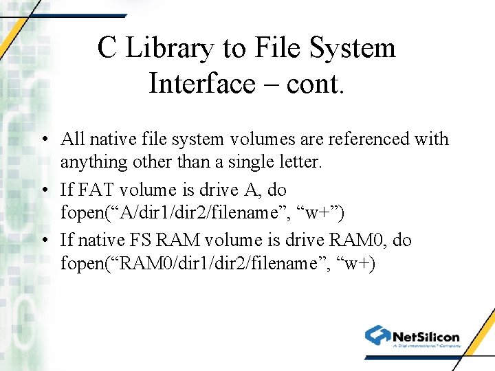 C Library to File System Interface – cont. • All native file system volumes