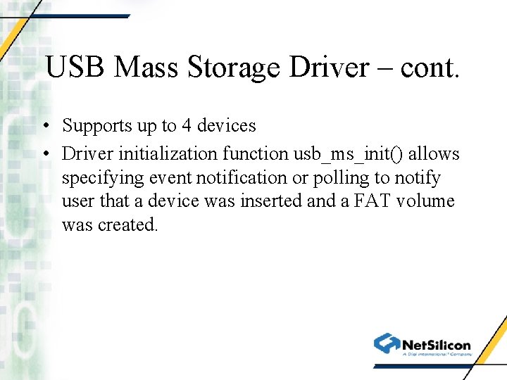 USB Mass Storage Driver – cont. • Supports up to 4 devices • Driver