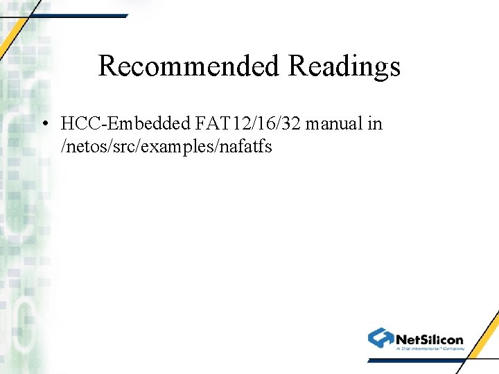 Recommended Readings • HCC-Embedded FAT 12/16/32 manual in /netos/src/examples/nafatfs 