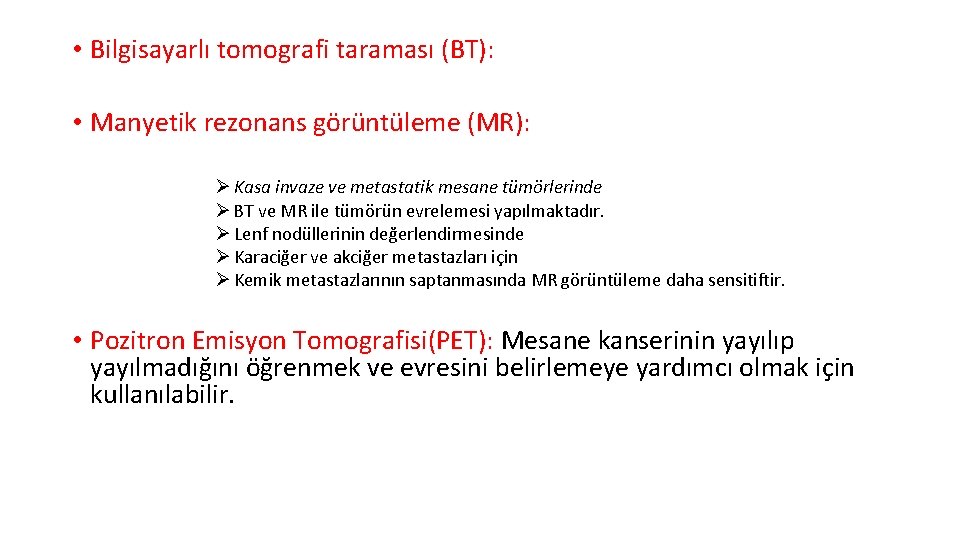  • Bilgisayarlı tomografi taraması (BT): • Manyetik rezonans görüntüleme (MR): Ø Kasa invaze