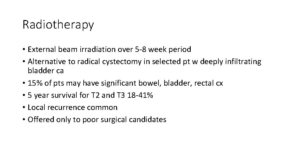 Radiotherapy • External beam irradiation over 5 -8 week period • Alternative to radical