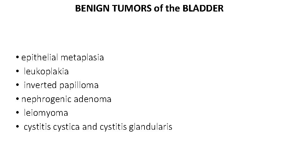 BENIGN TUMORS of the BLADDER • epithelial metaplasia • leukoplakia • inverted papilloma •