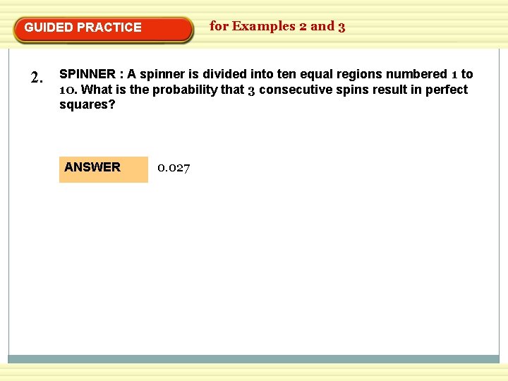 for Examples 2 and 3 GUIDED PRACTICE 2. SPINNER : A spinner is divided