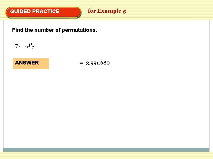 GUIDED PRACTICE for Example 5 Find the number of permutations. 7. 12 P 7