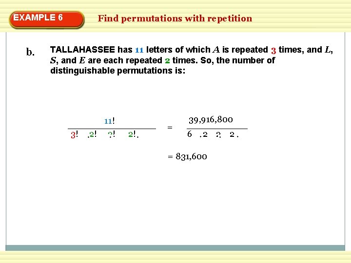 EXAMPLE 6 b. Find permutations with repetition TALLAHASSEE has 11 letters of which A