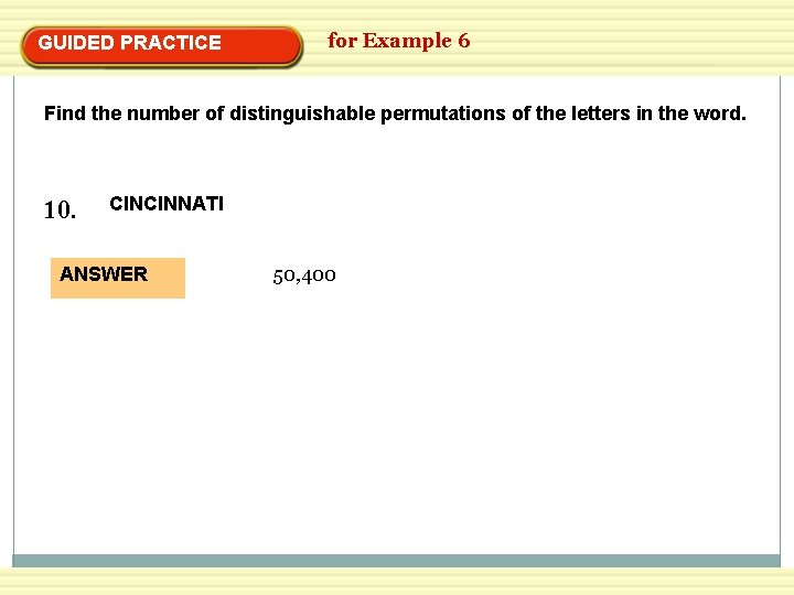 GUIDED PRACTICE for Example 6 Find the number of distinguishable permutations of the letters