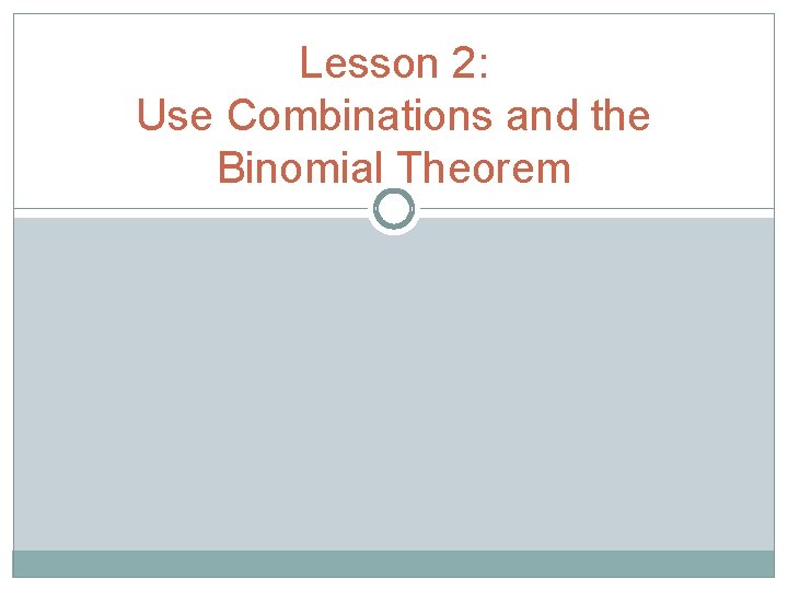 Lesson 2: Use Combinations and the Binomial Theorem 