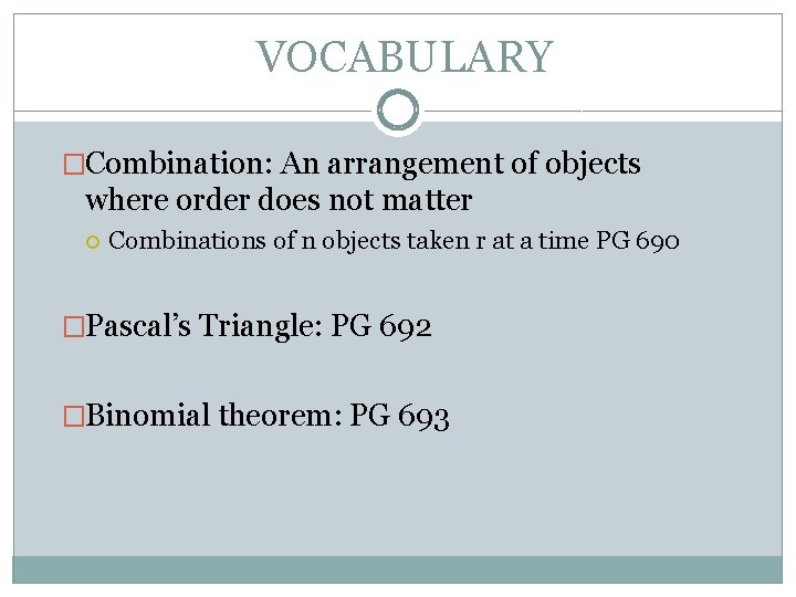 VOCABULARY �Combination: An arrangement of objects where order does not matter Combinations of n