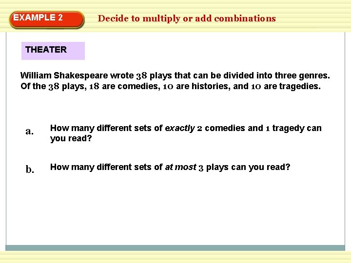 EXAMPLE 2 Decide to multiply or add combinations THEATER William Shakespeare wrote 38 plays