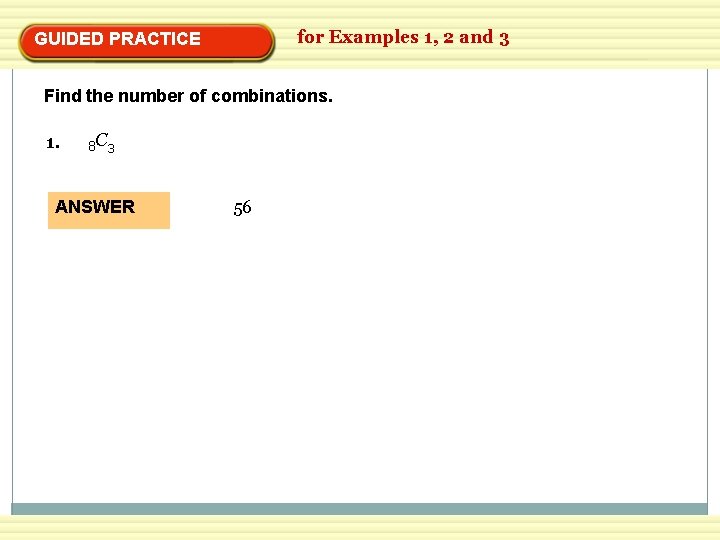for Examples 1, 2 and 3 GUIDED PRACTICE Find the number of combinations. 1.