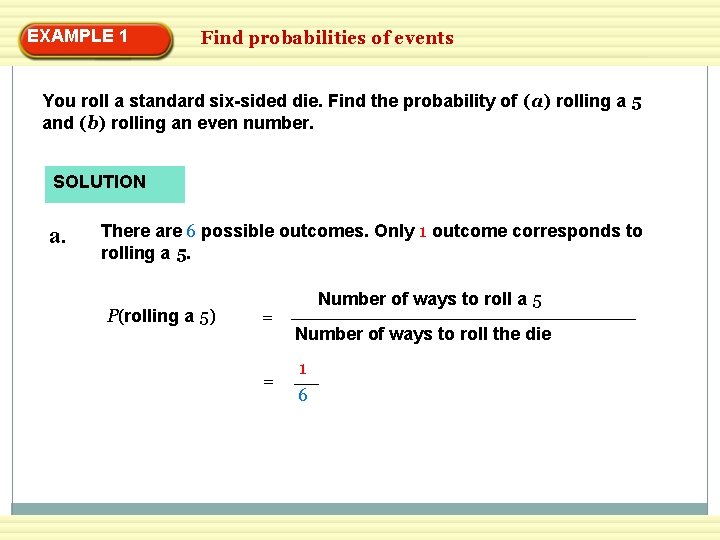 EXAMPLE 1 Find probabilities of events You roll a standard six-sided die. Find the