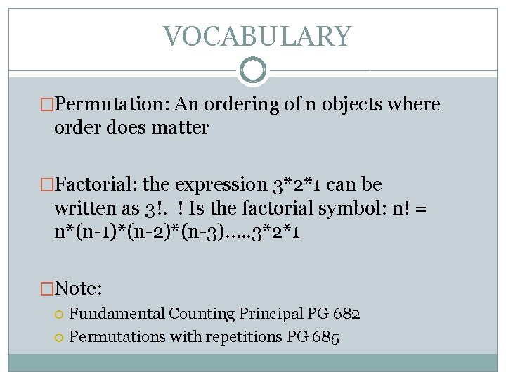 VOCABULARY �Permutation: An ordering of n objects where order does matter �Factorial: the expression