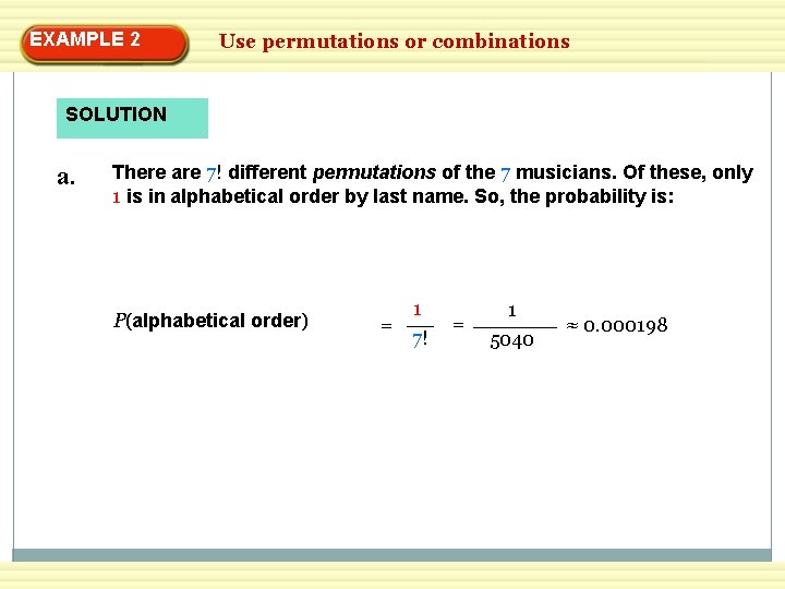 EXAMPLE 2 Use permutations or combinations SOLUTION a. There are 7! different permutations of
