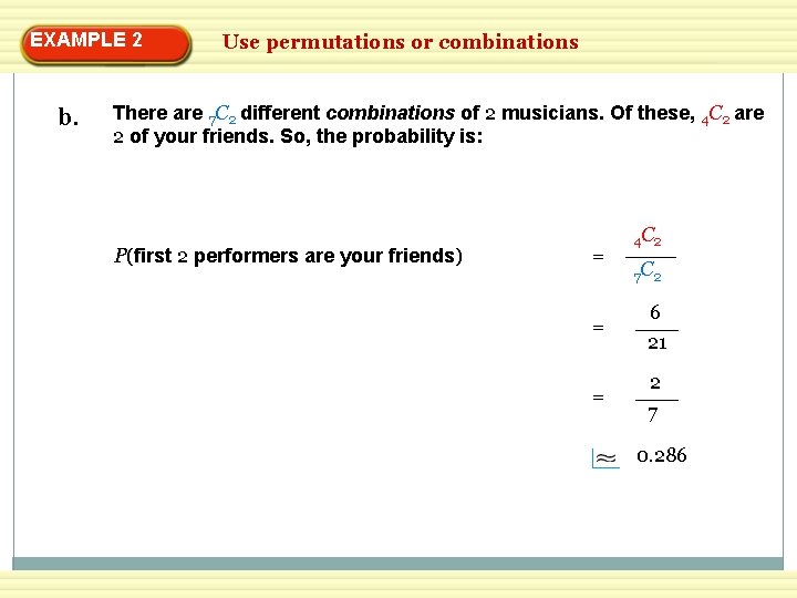 EXAMPLE 2 b. Use permutations or combinations There are 7 C 2 different combinations