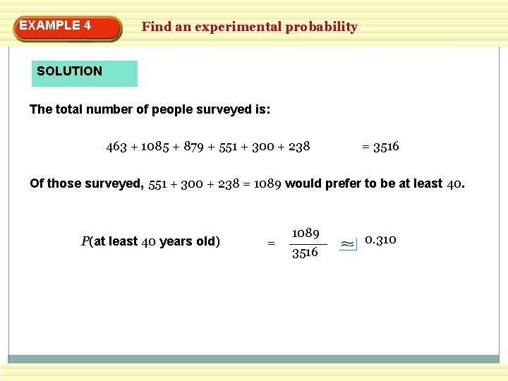 EXAMPLE 4 Find an experimental probability SOLUTION The total number of people surveyed is:
