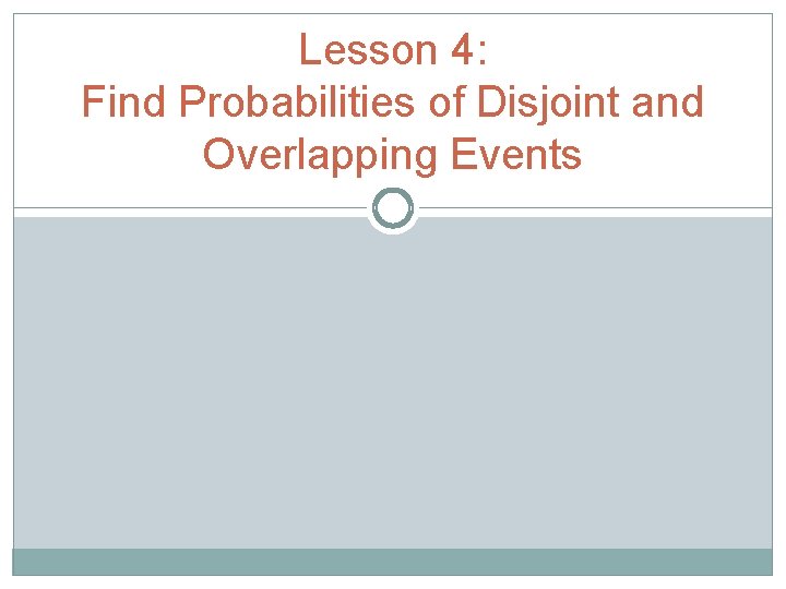 Lesson 4: Find Probabilities of Disjoint and Overlapping Events 