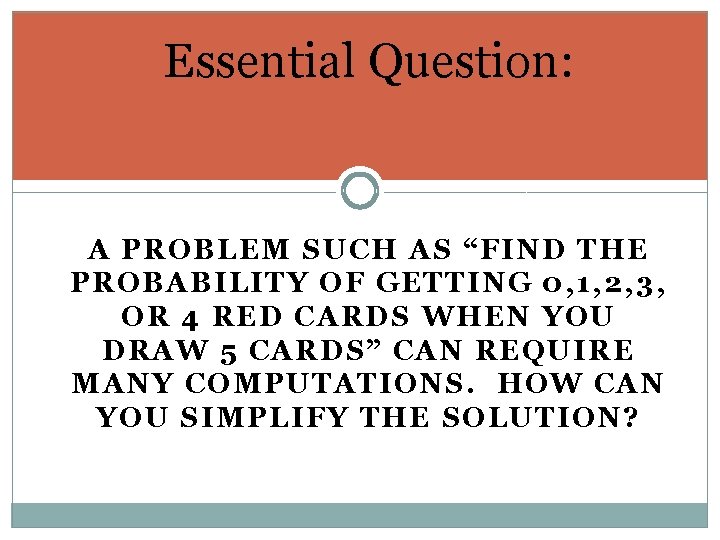 Essential Question: A PROBLEM SUCH AS “FIND THE PROBABILITY OF GETTING 0, 1, 2,