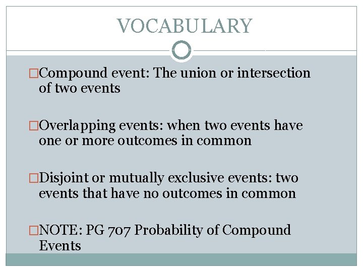VOCABULARY �Compound event: The union or intersection of two events �Overlapping events: when two