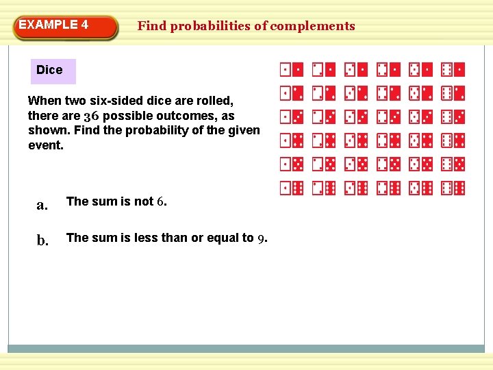 EXAMPLE 4 Find probabilities of complements Dice When two six-sided dice are rolled, there