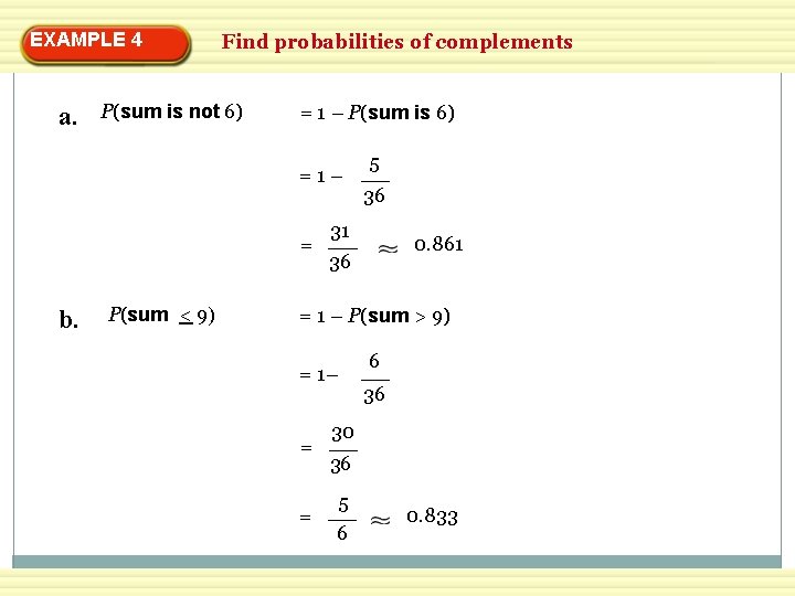 EXAMPLE 4 a. Find probabilities of complements P(sum is not 6) = 1 –