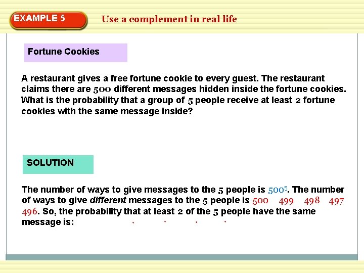 EXAMPLE 5 Use a complement in real life Fortune Cookies A restaurant gives a