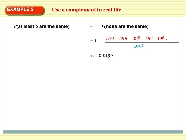 EXAMPLE 5 Use a complement in real life P(at least 2 are the same)