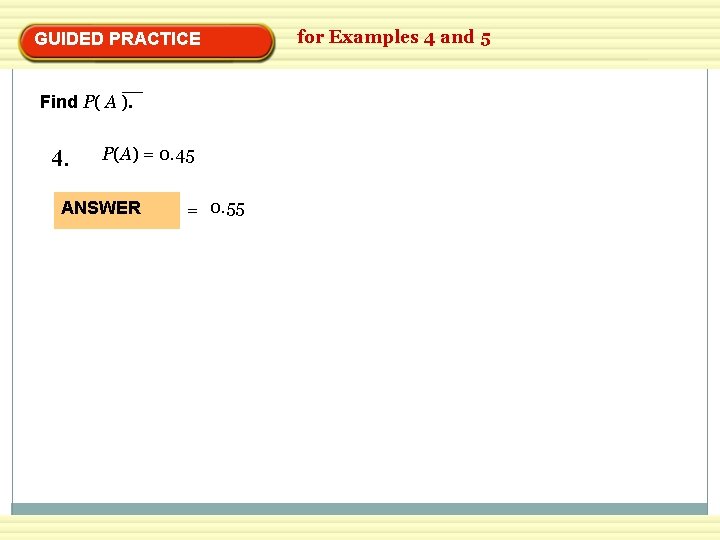 GUIDED PRACTICE Find P( A ). 4. P(A) = 0. 45 ANSWER = 0.