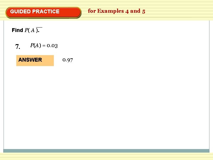 for Examples 4 and 5 GUIDED PRACTICE Find P( A ). 7. P(A) =