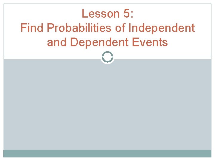 Lesson 5: Find Probabilities of Independent and Dependent Events 