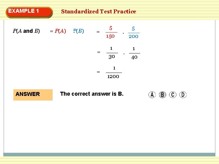 EXAMPLE 1 P(A and B) Standardized Test Practice = P(A) P(B) = = =