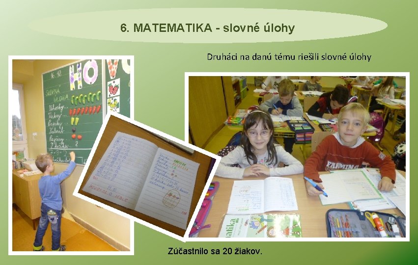 6. MATEMATIKA - slovné úlohy Druháci na danú tému riešili slovné úlohy Zúčastnilo sa