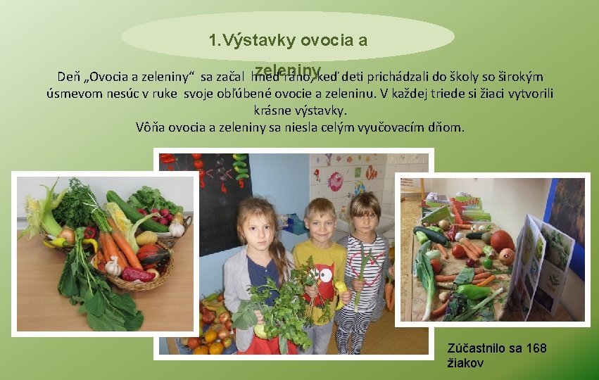 1. Výstavky ovocia a zeleniny Deň „Ovocia a zeleniny“ sa začal hneď ráno, keď