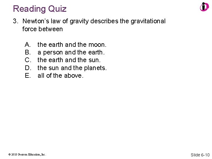 Reading Quiz 3. Newton’s law of gravity describes the gravitational force between A. B.