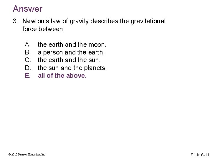 Answer 3. Newton’s law of gravity describes the gravitational force between A. B. C.
