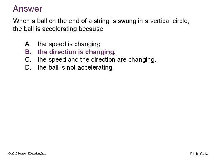 Answer When a ball on the end of a string is swung in a