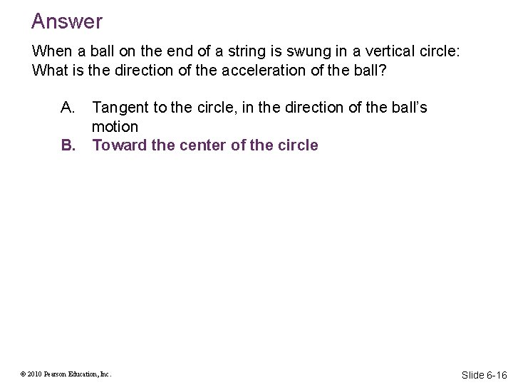 Answer When a ball on the end of a string is swung in a