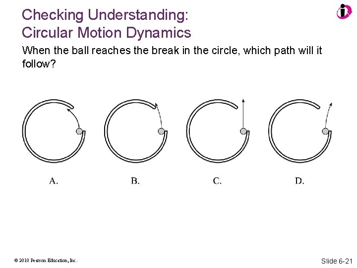 Checking Understanding: Circular Motion Dynamics When the ball reaches the break in the circle,