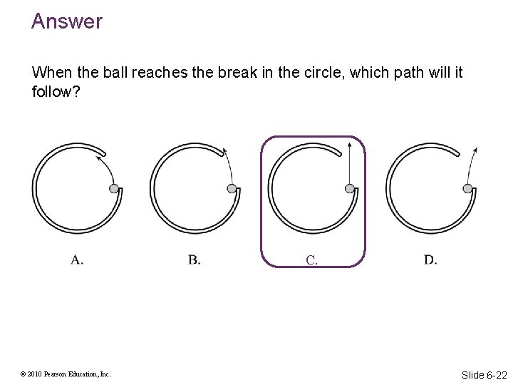 Answer When the ball reaches the break in the circle, which path will it