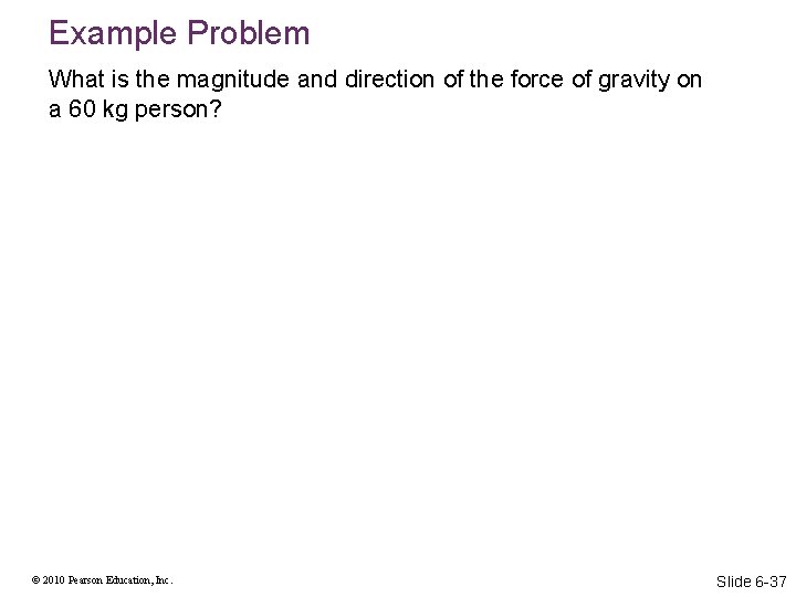 Example Problem What is the magnitude and direction of the force of gravity on