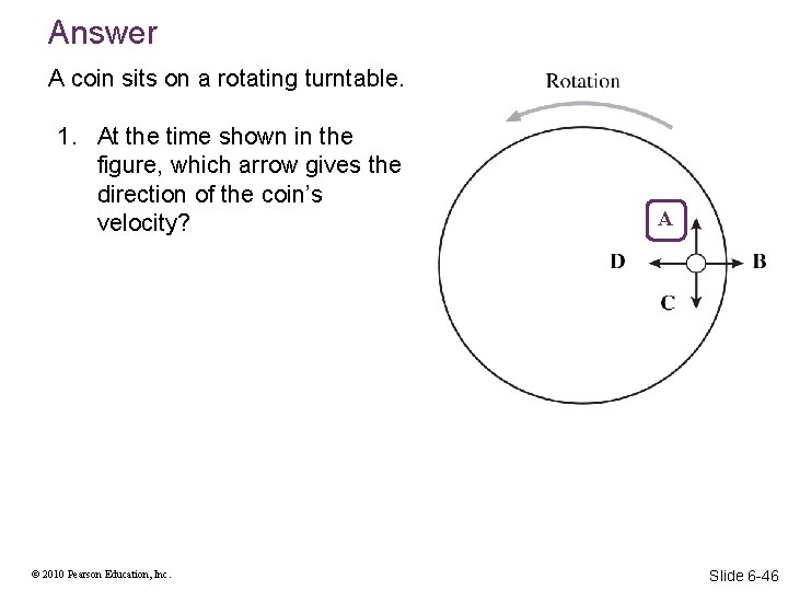 Answer A coin sits on a rotating turntable. 1. At the time shown in