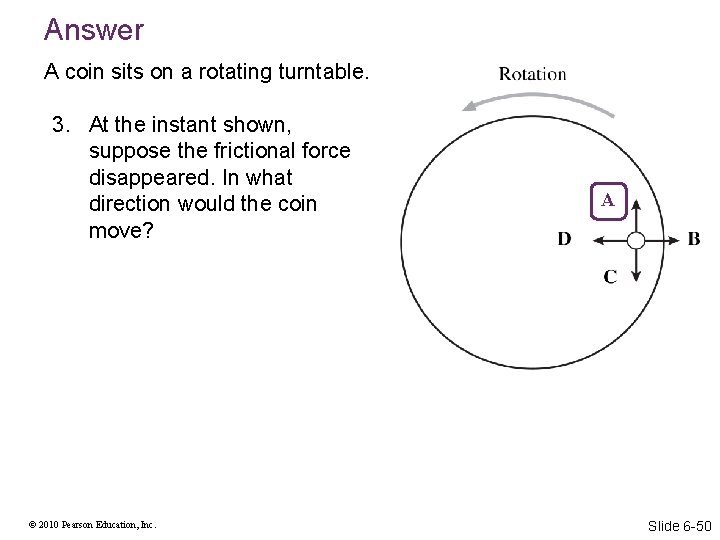 Answer A coin sits on a rotating turntable. 3. At the instant shown, suppose