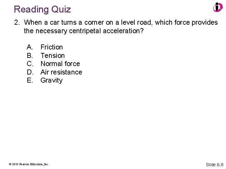 Reading Quiz 2. When a car turns a corner on a level road, which