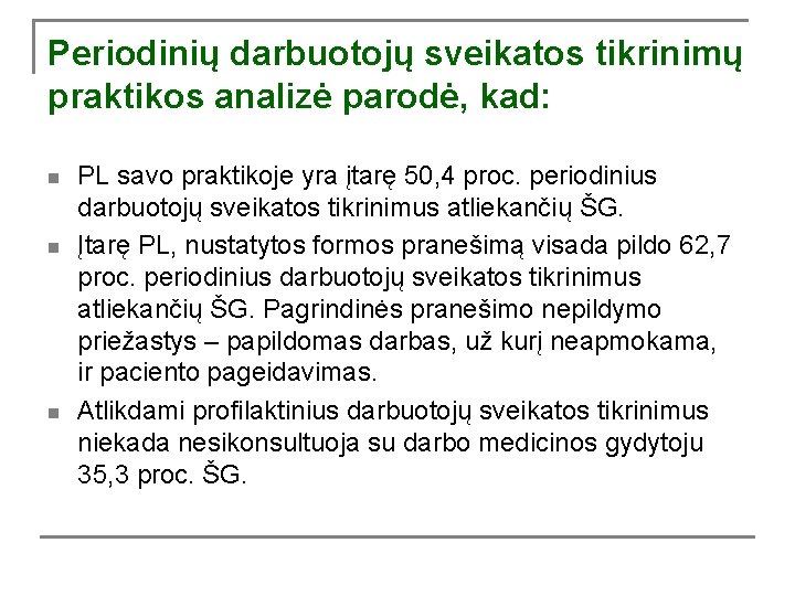 Periodinių darbuotojų sveikatos tikrinimų praktikos analizė parodė, kad: n n n PL savo praktikoje